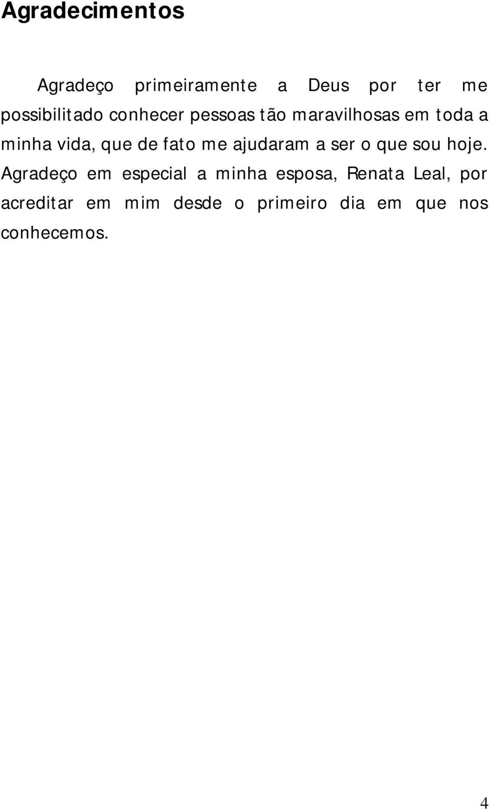 ajudaram a ser o que sou hoje.