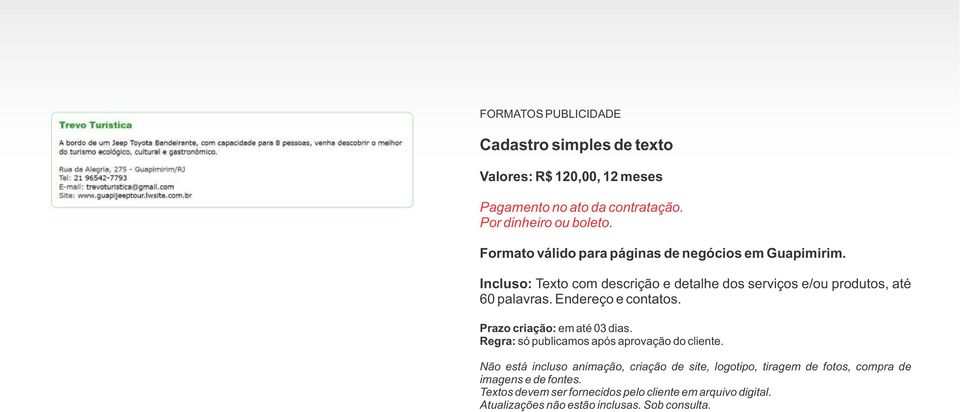 Incluso: Texto com descrição e detalhe dos serviços e/ou produtos, até 60 palavras. Endereço e contatos.