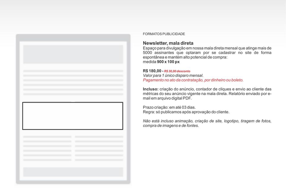 Pagamento no ato da contratação, por dinheiro ou boleto.