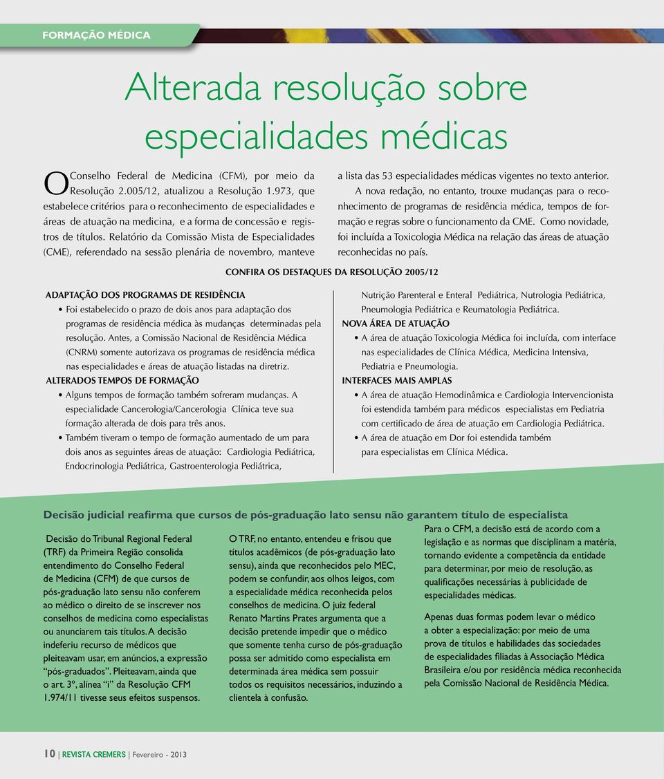 Relatório da Comissão Mista de Especialidades (CME), referendado na sessão plenária de novembro, manteve a lista das 53 especialidades médicas vigentes no texto anterior.