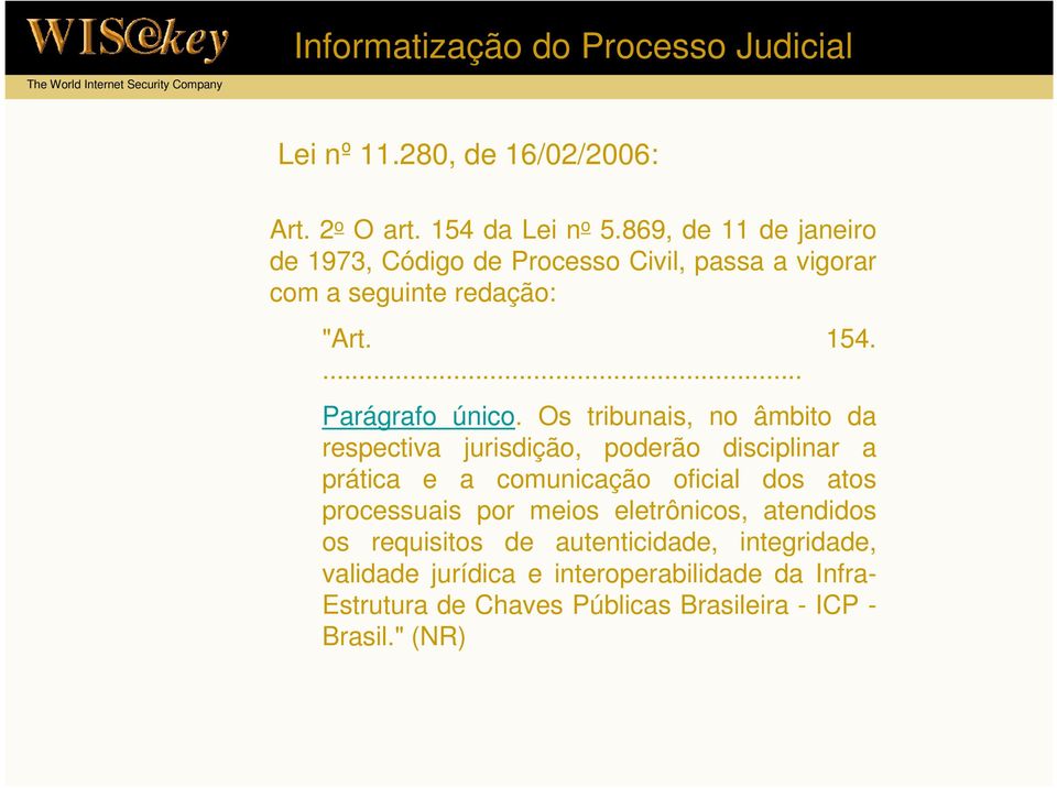 Os tribunais, no âmbito da respectiva jurisdição, poderão disciplinar a prática e a comunicação oficial dos atos processuais por meios