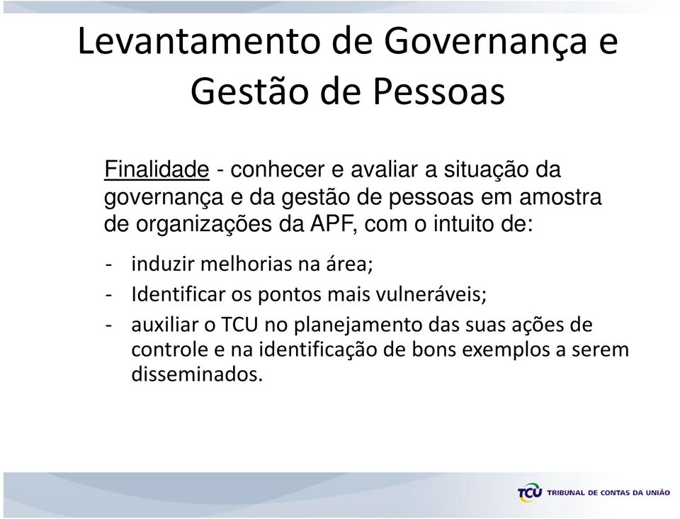 induzir melhorias na área; - Identificar os pontos mais vulneráveis; - auxiliar o TCU no