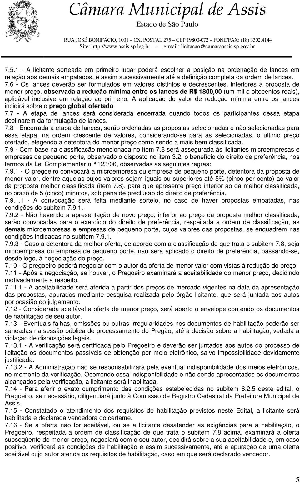 aplicável inclusive em relação ao primeiro. A aplicação do valor de redução mínima entre os lances incidirá sobre o preço global ofertado 7.