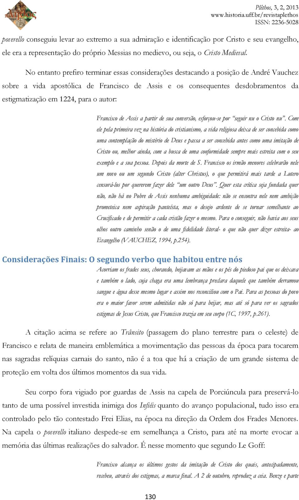 autor: Francisco de Assis a partir de sua conversão, esforçou-se por seguir nu o Cristo nu.