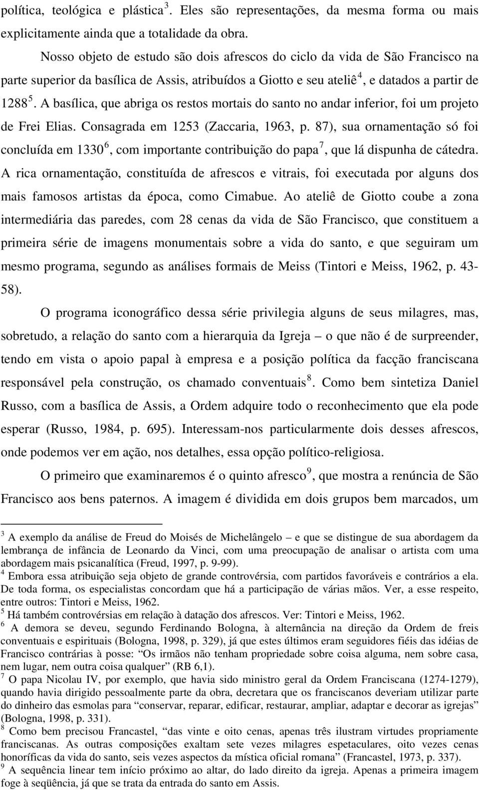 A basílica, que abriga os restos mortais do santo no andar inferior, foi um projeto de Frei Elias. Consagrada em 1253 (Zaccaria, 1963, p.