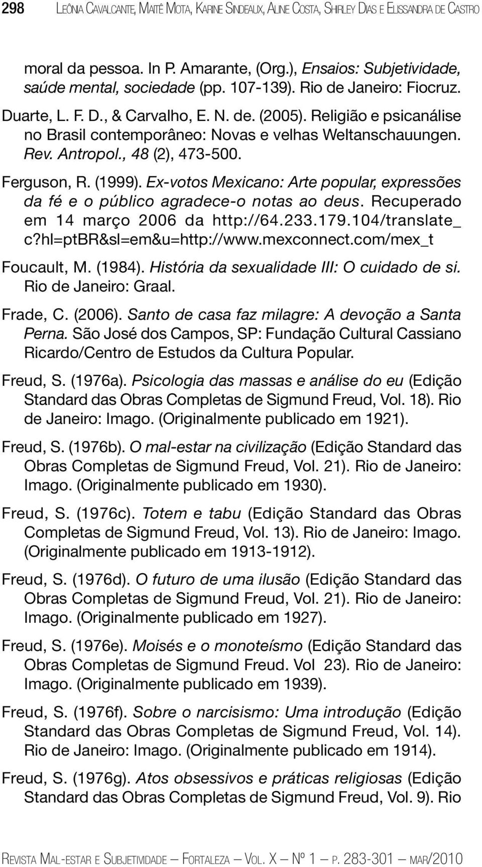 Ferguson, R. (1999). Ex-votos Mexicano: Arte popular, expressões da fé e o público agradece-o notas ao deus. Recuperado em 14 março 2006 da http://64.233.179.104/translate_ c?