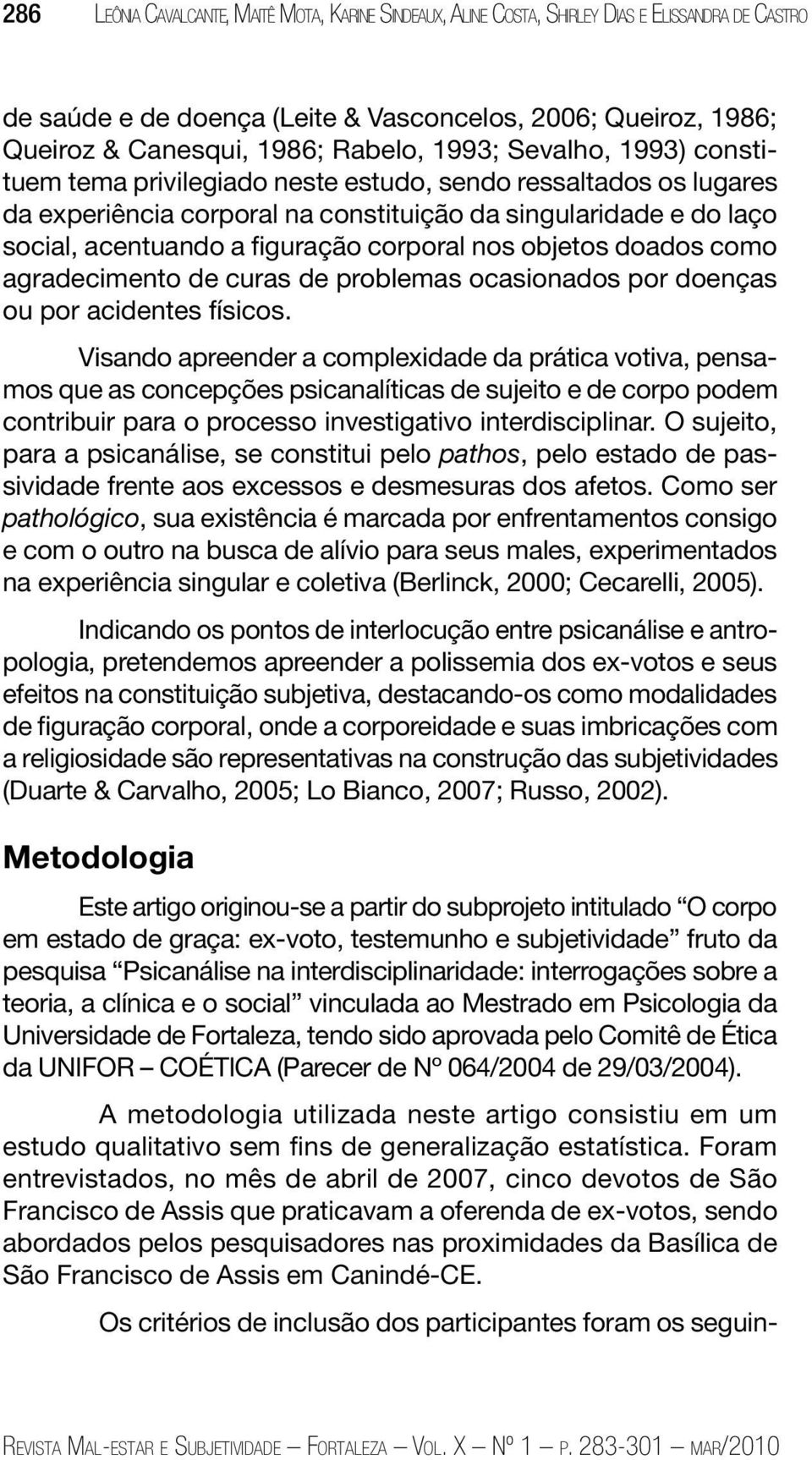 nos objetos doados como agradecimento de curas de problemas ocasionados por doenças ou por acidentes físicos.