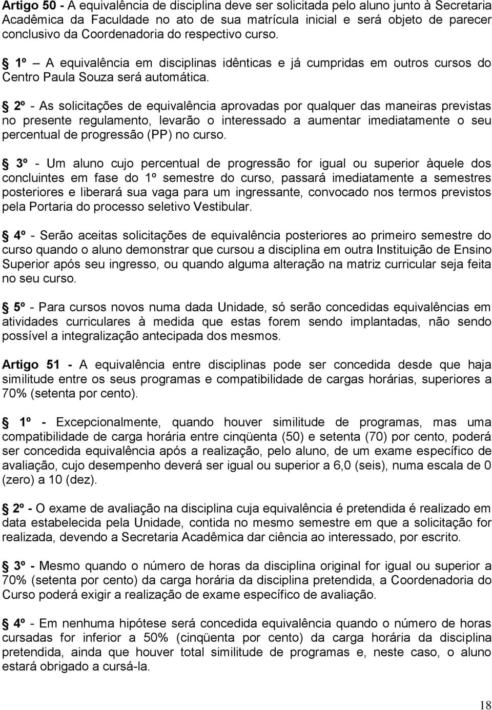 2º - As solicitações de equivalência aprovadas por qualquer das maneiras previstas no presente regulamento, levarão o interessado a aumentar imediatamente o seu percentual de progressão (PP) no curso.