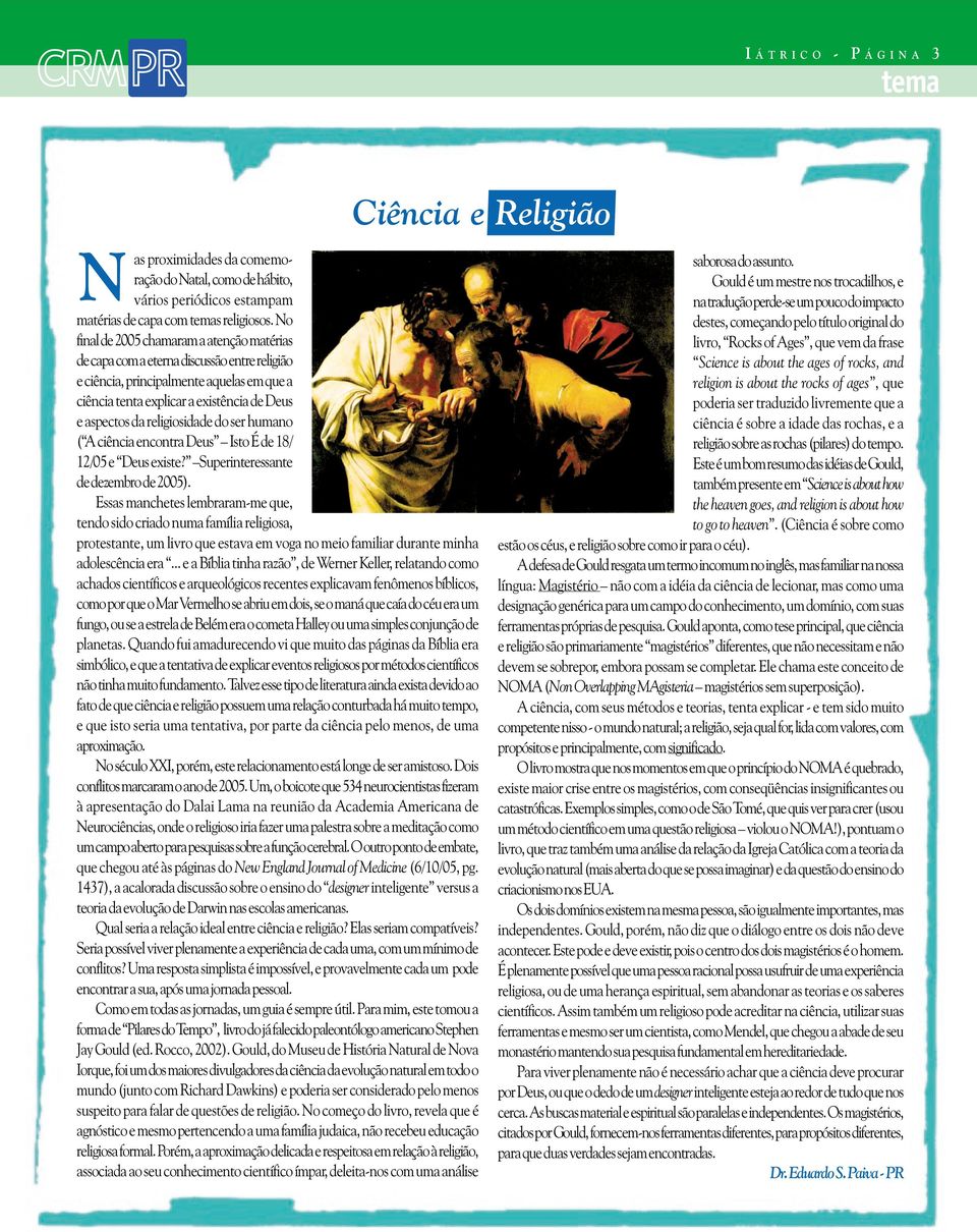 religiosidade do ser humano ( A ciência encontra Deus Isto É de 18/ 12/05 e Deus existe? Superinteressante de dezembro de 2005).