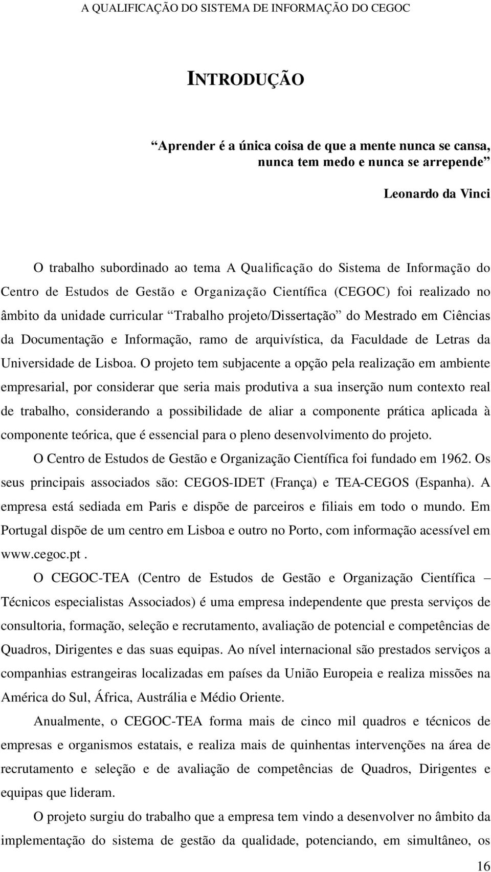 arquivística, da Faculdade de Letras da Universidade de Lisboa.