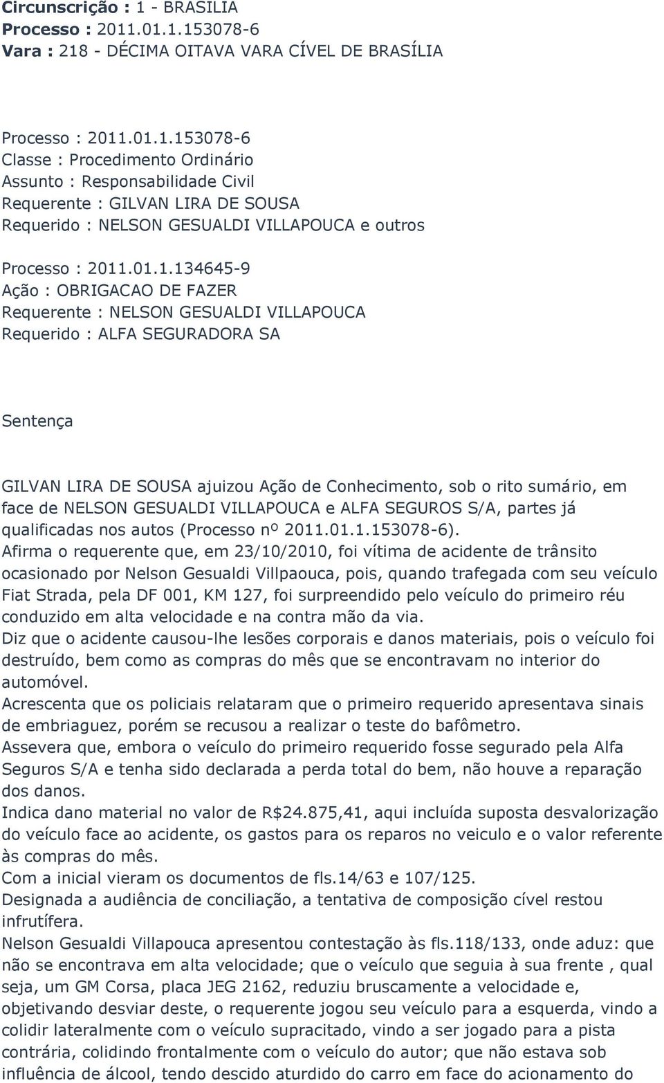 de NELSON GESUALDI VILLAPOUCA e ALFA SEGUROS S/A, partes já qualificadas nos autos (Processo nº 2011.01.1.153078-6).