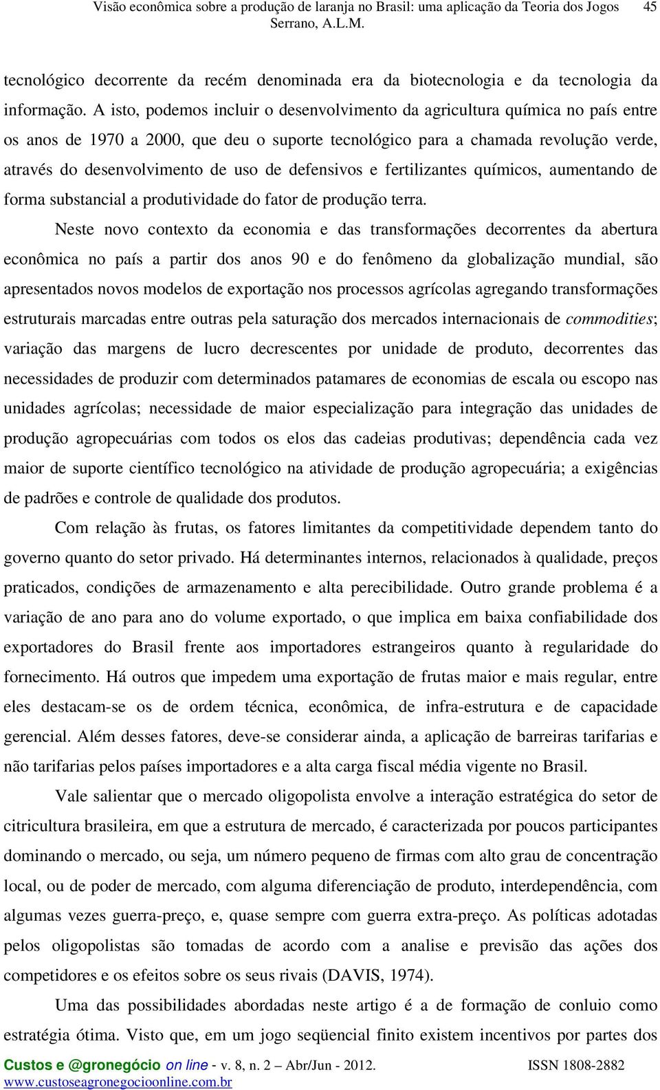 defensvos e fertlzantes químcos, aumentando de forma substancal a produtvdade do fator de produção terra.