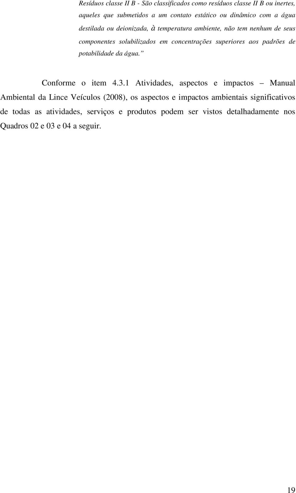 de potabilidade da água. Conforme o item 4.3.