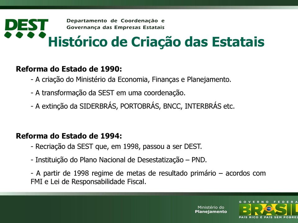 Reforma do Estado de 1994: - Recriação da SEST que, em 1998, passou a ser DEST.