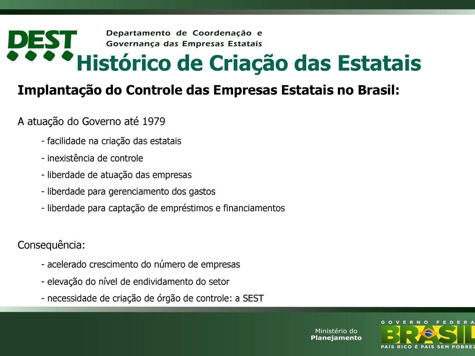 para gerenciamento dos gastos - liberdade para captação de empréstimos e financiamentos Consequência: - acelerado