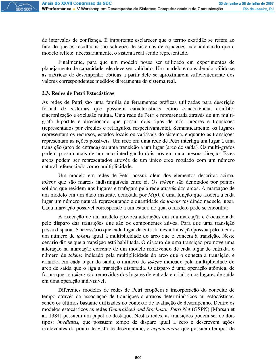 representado. Finalmente, para que um modelo possa ser utilizado em experimentos de planejamento de capacidade, ele deve ser validado.