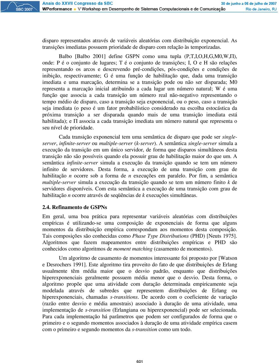 pré-condições, pós-condições e condições de inibição, respectivamente; G é uma função de habilitação que, dada uma transição imediata e uma marcação, determina se a transição pode ou não ser