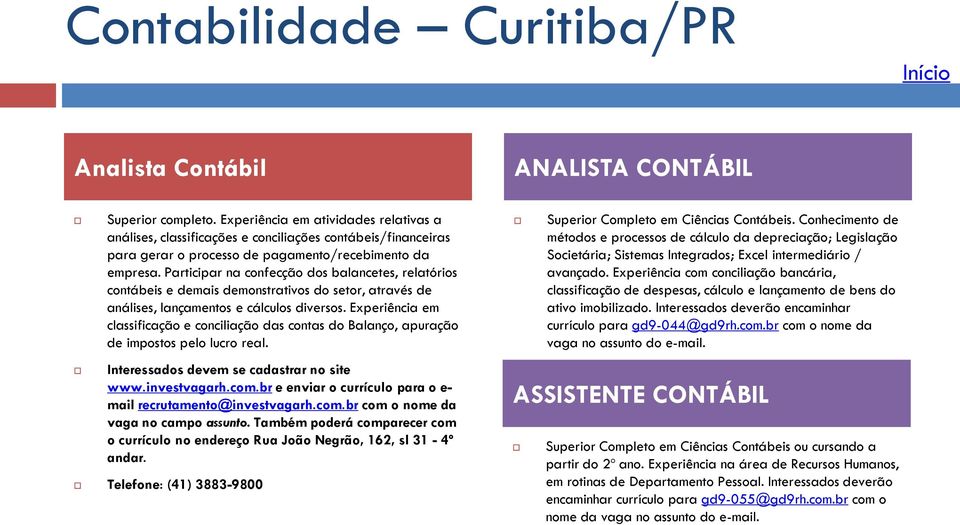 Participar na confecção dos balancetes, relatórios contábeis e demais demonstrativos do setor, através de análises, lançamentos e cálculos diversos.