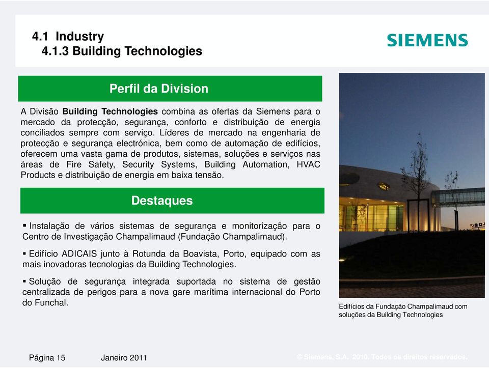 Líderes de mercado na engenharia de protecção e segurança electrónica, bem como de automação de edifícios, oferecem uma vasta gama de produtos, sistemas, soluções e serviços nas áreas de Fire Safety,