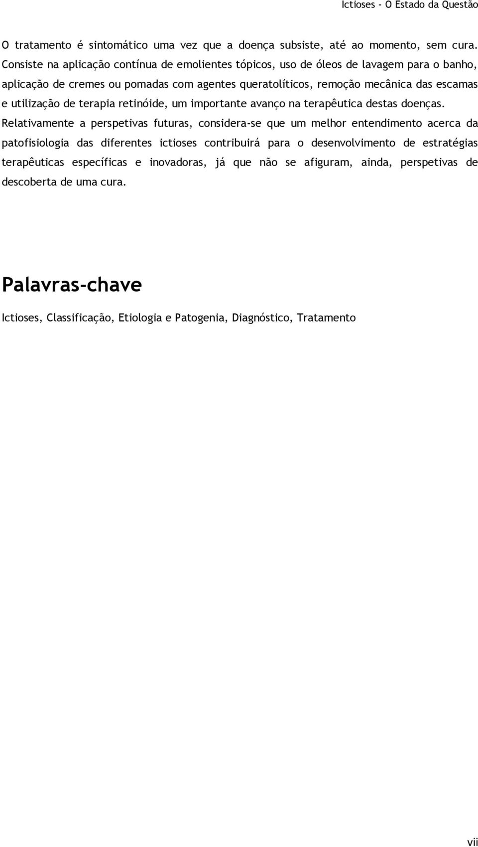 utilização de terapia retinóide, um importante avanço na terapêutica destas doenças.