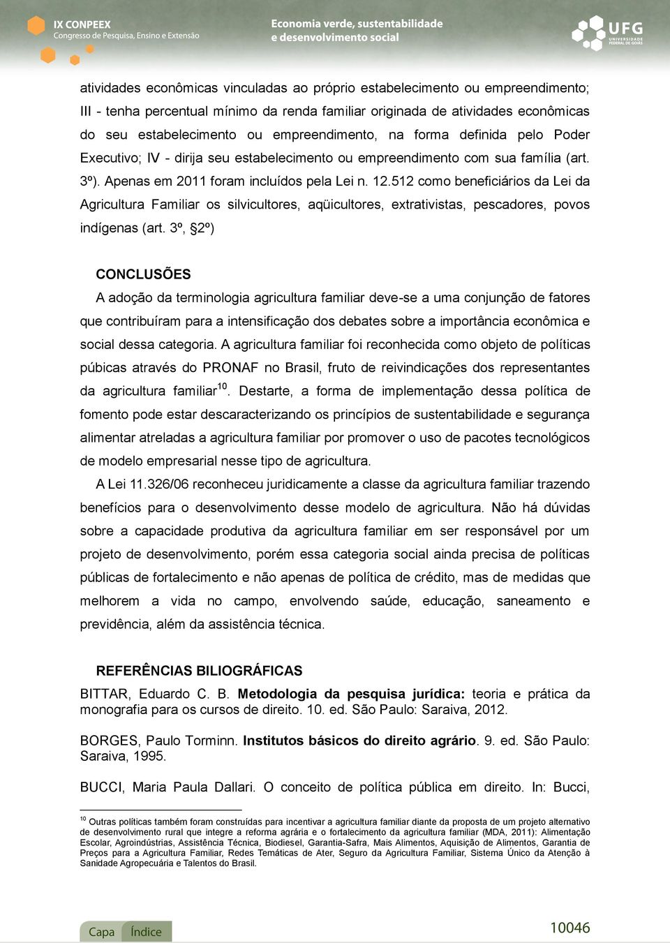 512 como beneficiários da Lei da Agricultura Familiar os silvicultores, aqüicultores, extrativistas, pescadores, povos indígenas (art.