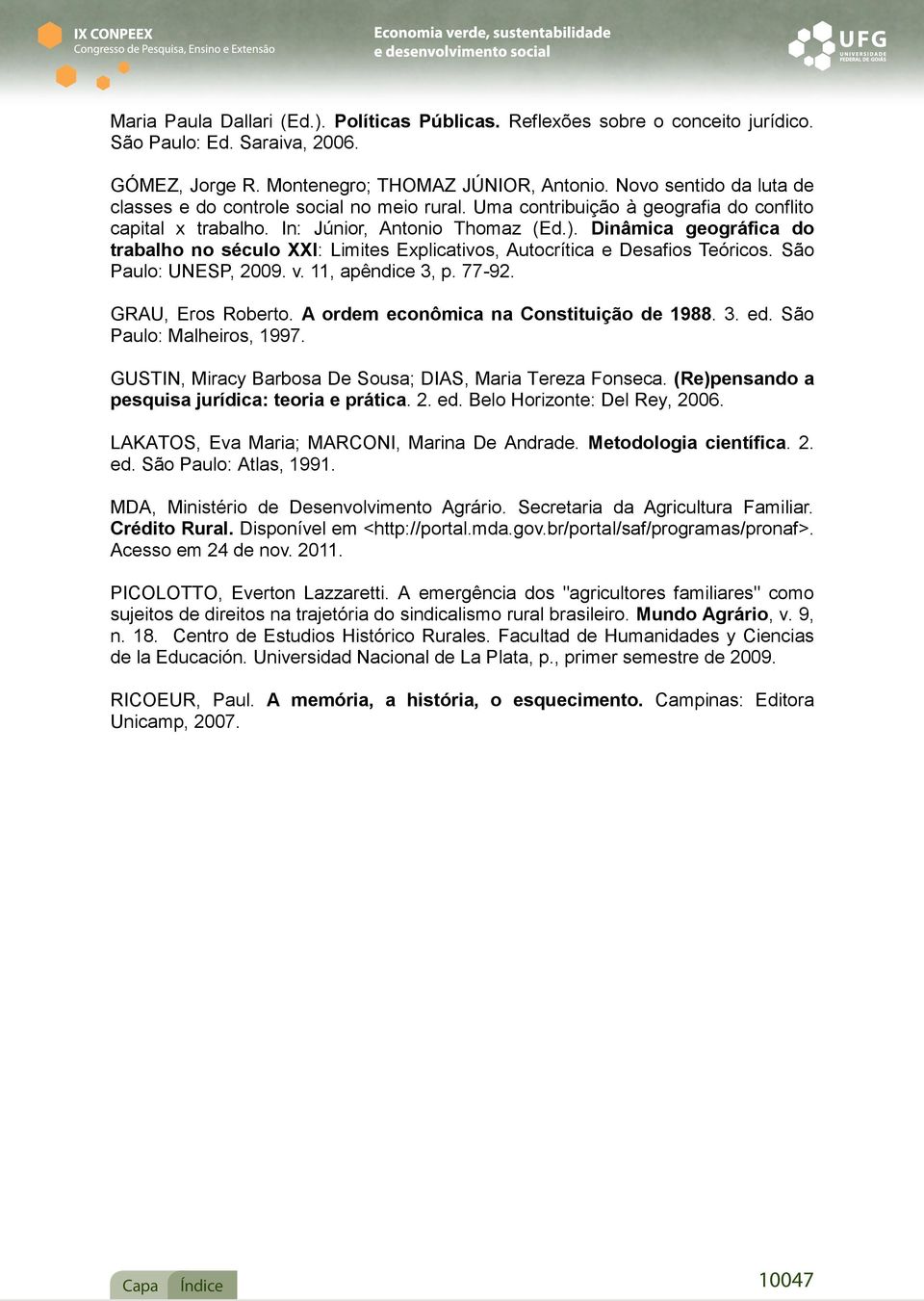 Dinâmica geográfica do trabalho no século XXI: Limites Explicativos, Autocrítica e Desafios Teóricos. São Paulo: UNESP, 2009. v. 11, apêndice 3, p. 77-92. GRAU, Eros Roberto.