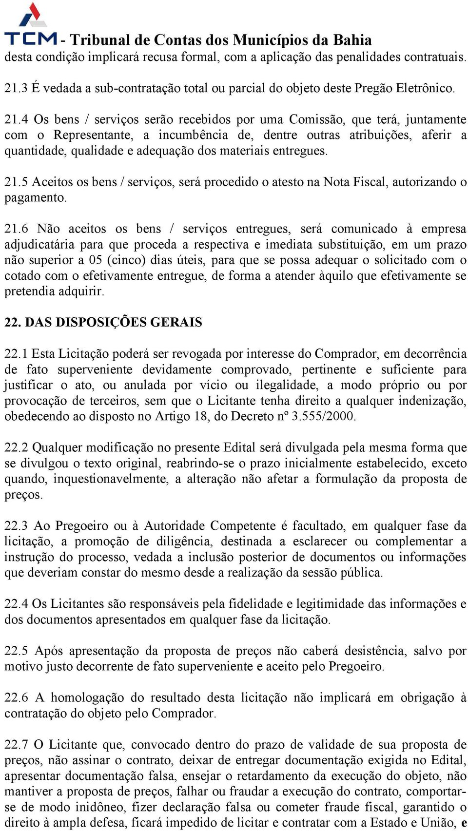 4 Os bens / serviços serão recebidos por uma Comissão, que terá, juntamente com o Representante, a incumbência de, dentre outras atribuições, aferir a quantidade, qualidade e adequação dos materiais