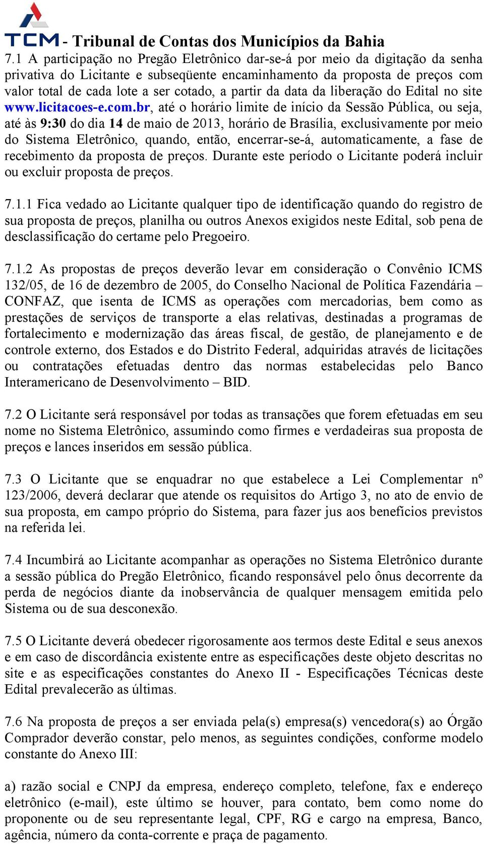 br, até o horário limite de início da Sessão Pública, ou seja, até às 9:30 do dia 14 de maio de 2013, horário de Brasília, exclusivamente por meio do Sistema Eletrônico, quando, então, encerrar-se-á,