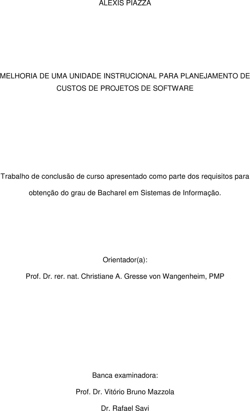 do grau de Bacharel em Sistemas de Informação. Orientador(a): Prof. Dr. rer. nat.