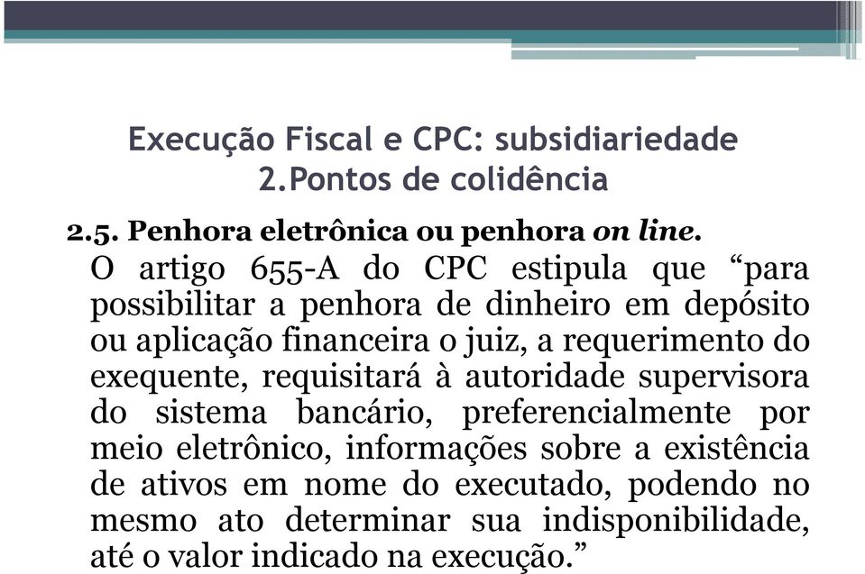 financeira o juiz, a requerimento do exequente, requisitará à autoridade supervisora do sistema bancário,