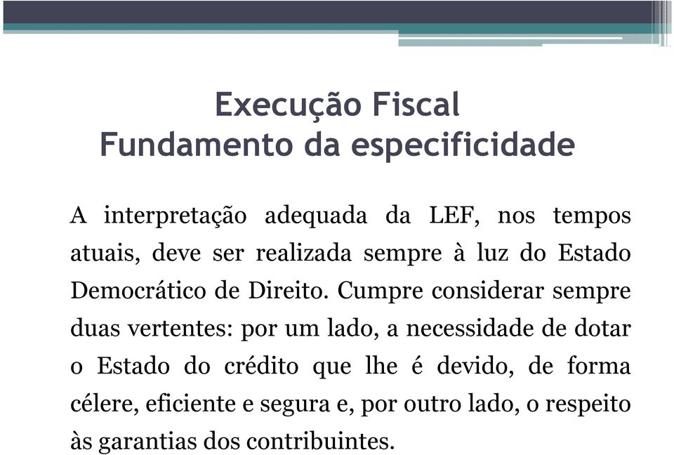 Cumpre considerar sempre duas vertentes: por um lado, a necessidade de dotar o Estado do