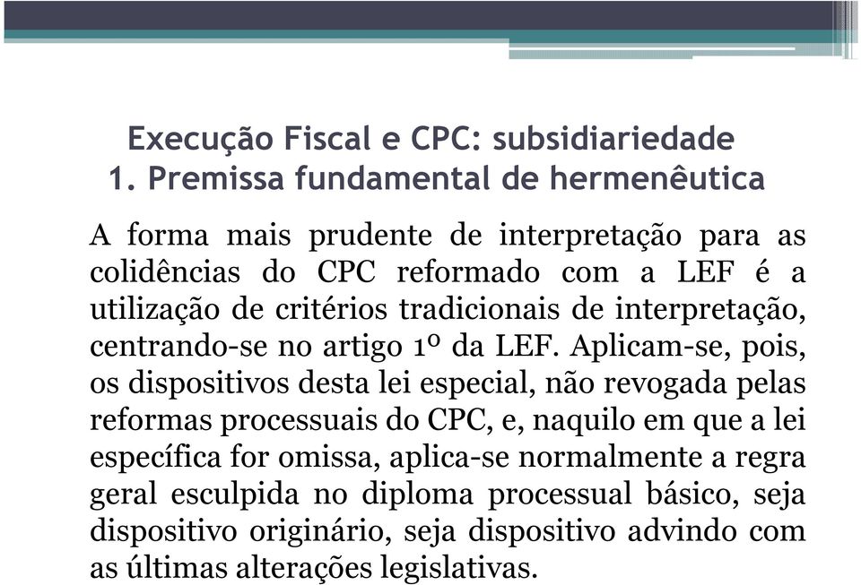 Aplicam-se, pois, os dispositivos desta lei especial, não revogada pelas reformasprocessuaisdocpc,e,naquiloemquealei específica for