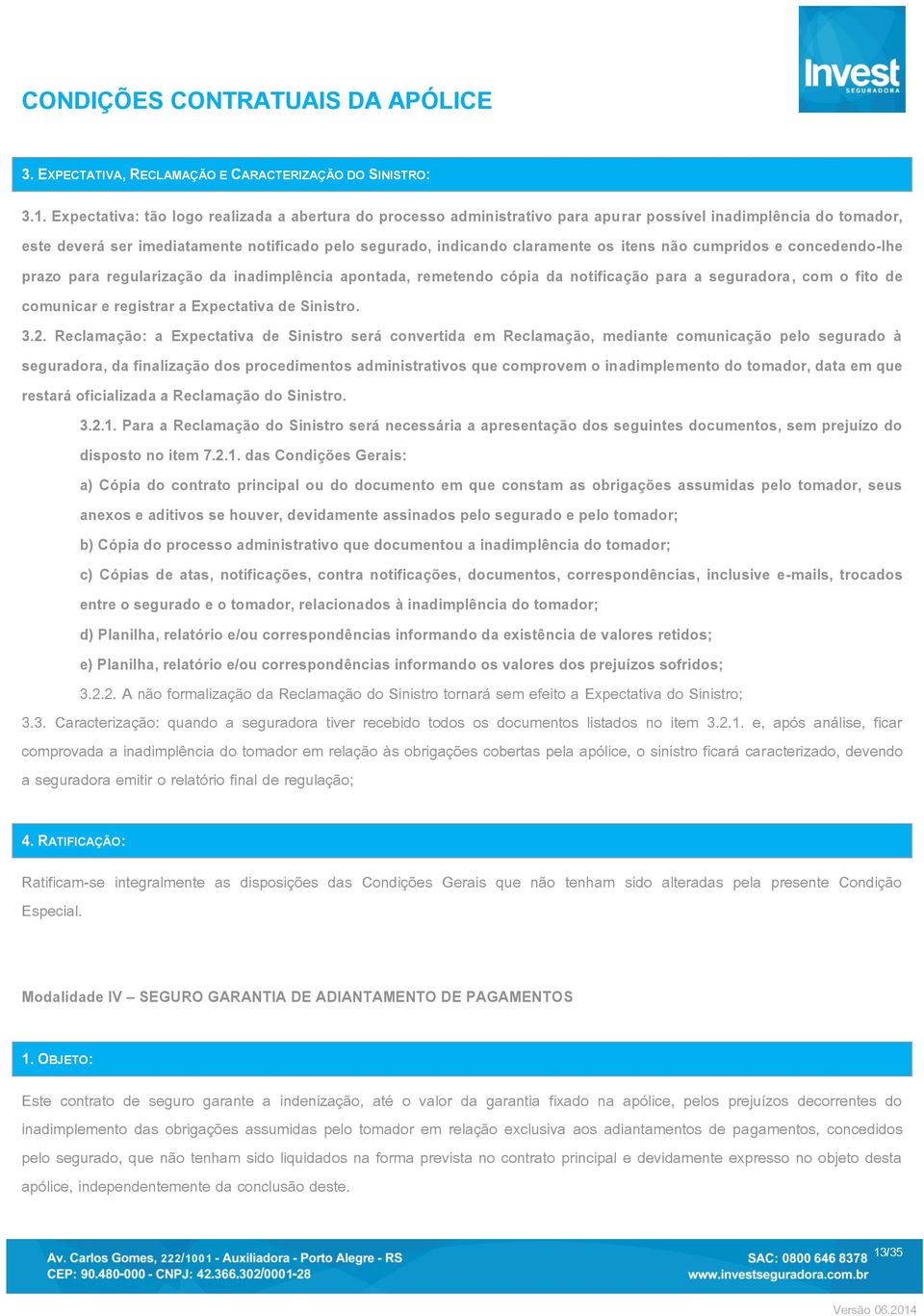 itens não cumpridos e concedendo-lhe prazo para regularização da inadimplência apontada, remetendo cópia da notificação para a seguradora, com o fito de comunicar e registrar a Expectativa de