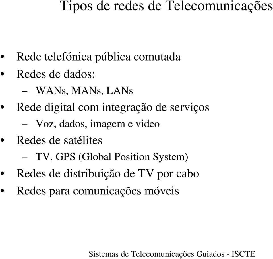 serviços Voz, dados, imagem e video Redes de satélites TV, GPS (Global