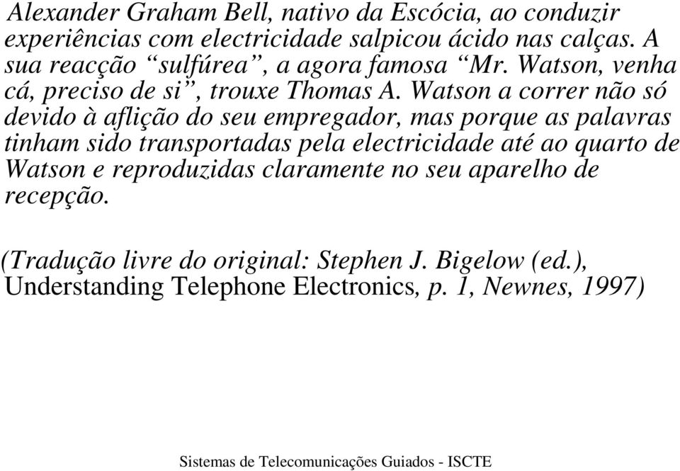 Watson a correr não só devido à aflição do seu empregador, mas porque as palavras tinham sido transportadas pela electricidade até