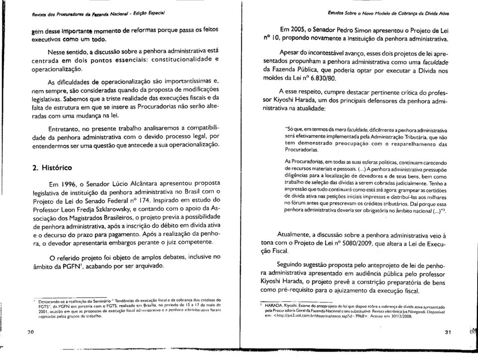 a discussão sobre a penhora administrativa está centrada em dois pontos essenciais: constitucionalidade e operacionalização.