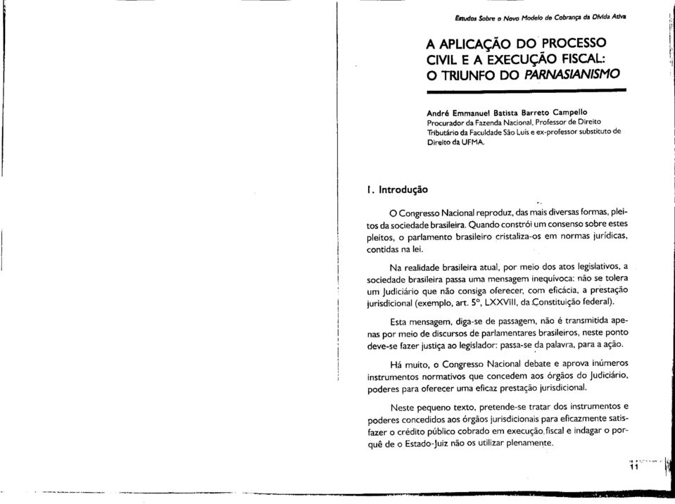 Introdução o Congresso Nacional reproduz, das mais diversas formas, pleitos da sociedade brasileira.