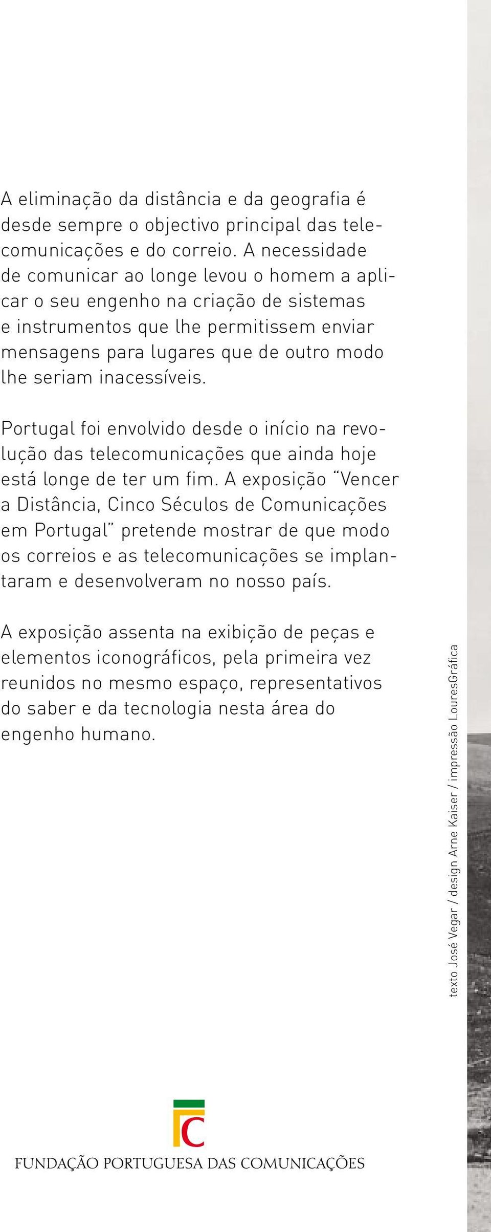inacessíveis. Portugal foi envolvido desde o início na revolução das telecomunicações que ainda hoje está longe de ter um fim.