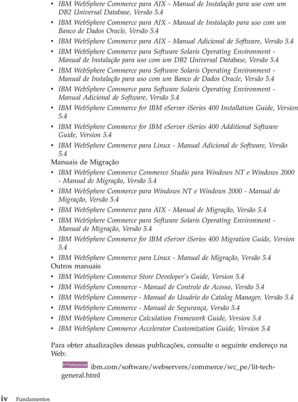 4 v IBM WebSphere Commerce para Software Solaris Operating Environment - Manual de Instalação para uso com um DB2 Universal Database, Versão 5.