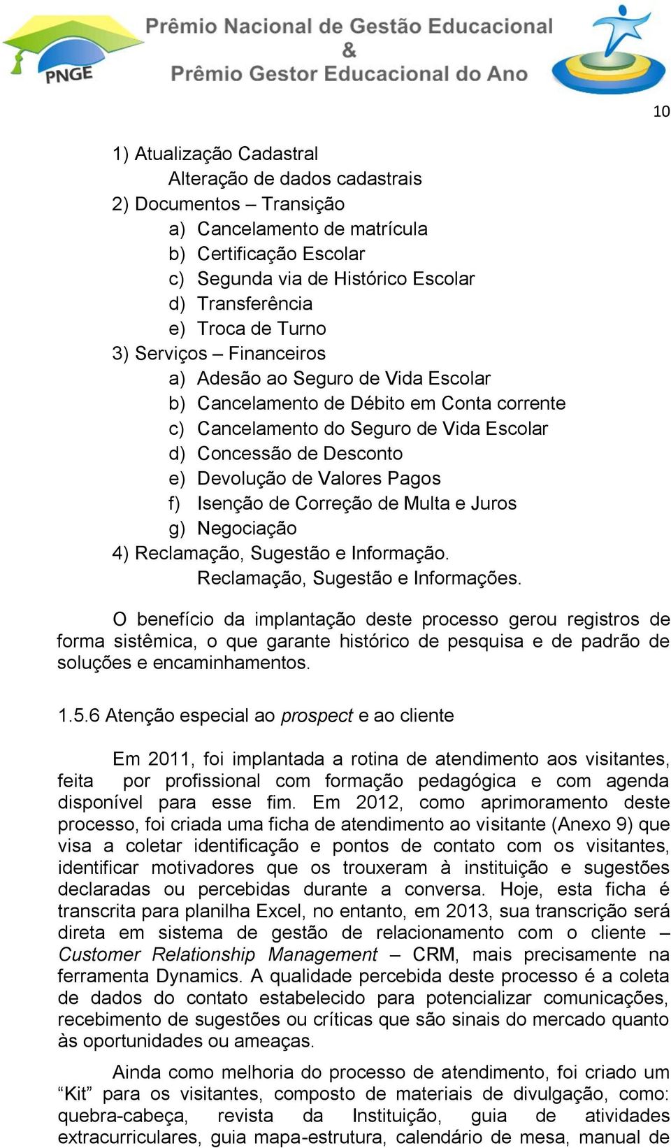 Valores Pagos f) Isenção de Correção de Multa e Juros g) Negociação 4) Reclamação, Sugestão e Informação. Reclamação, Sugestão e Informações.