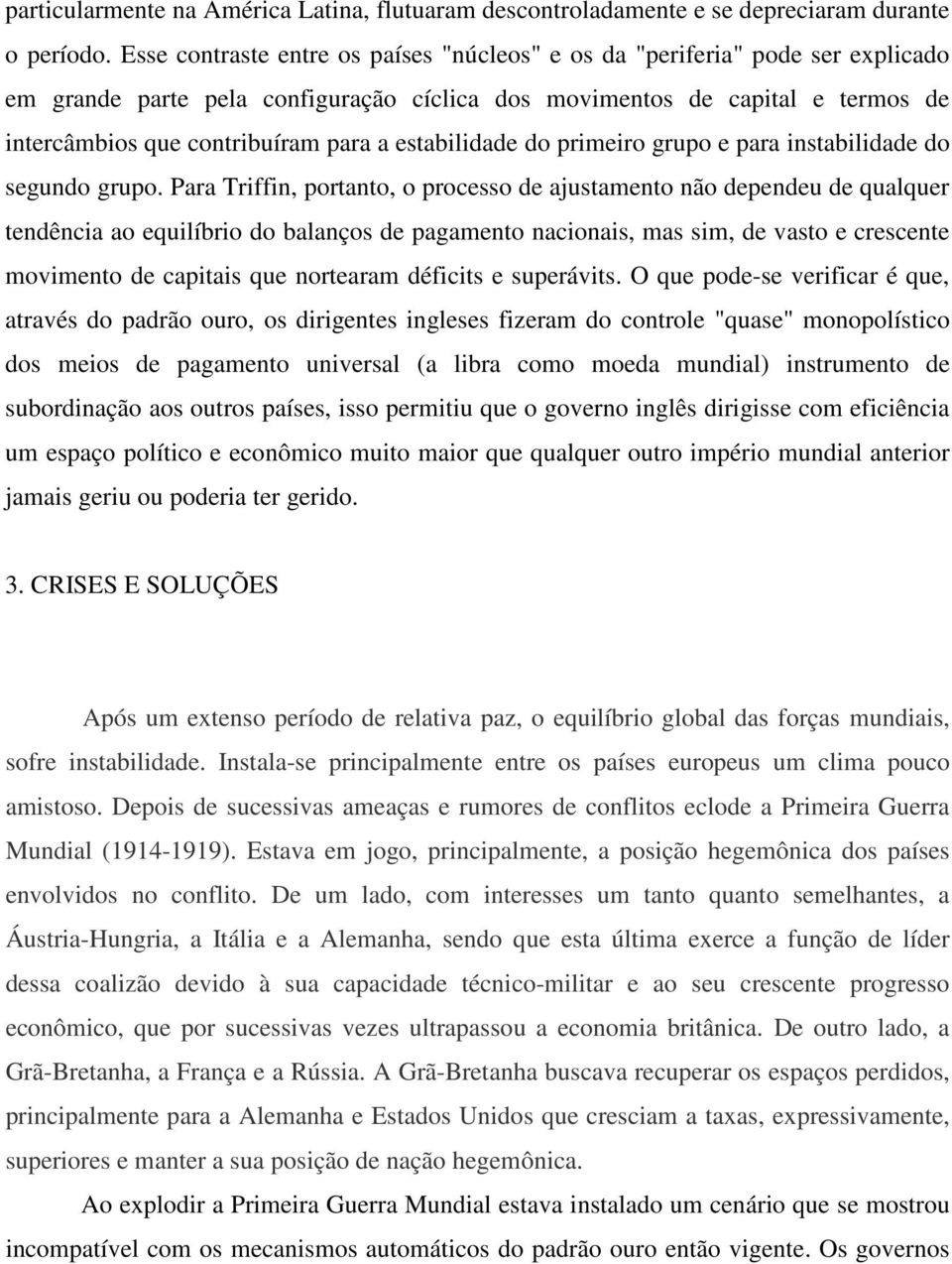 estabilidade do primeiro grupo e para instabilidade do segundo grupo.