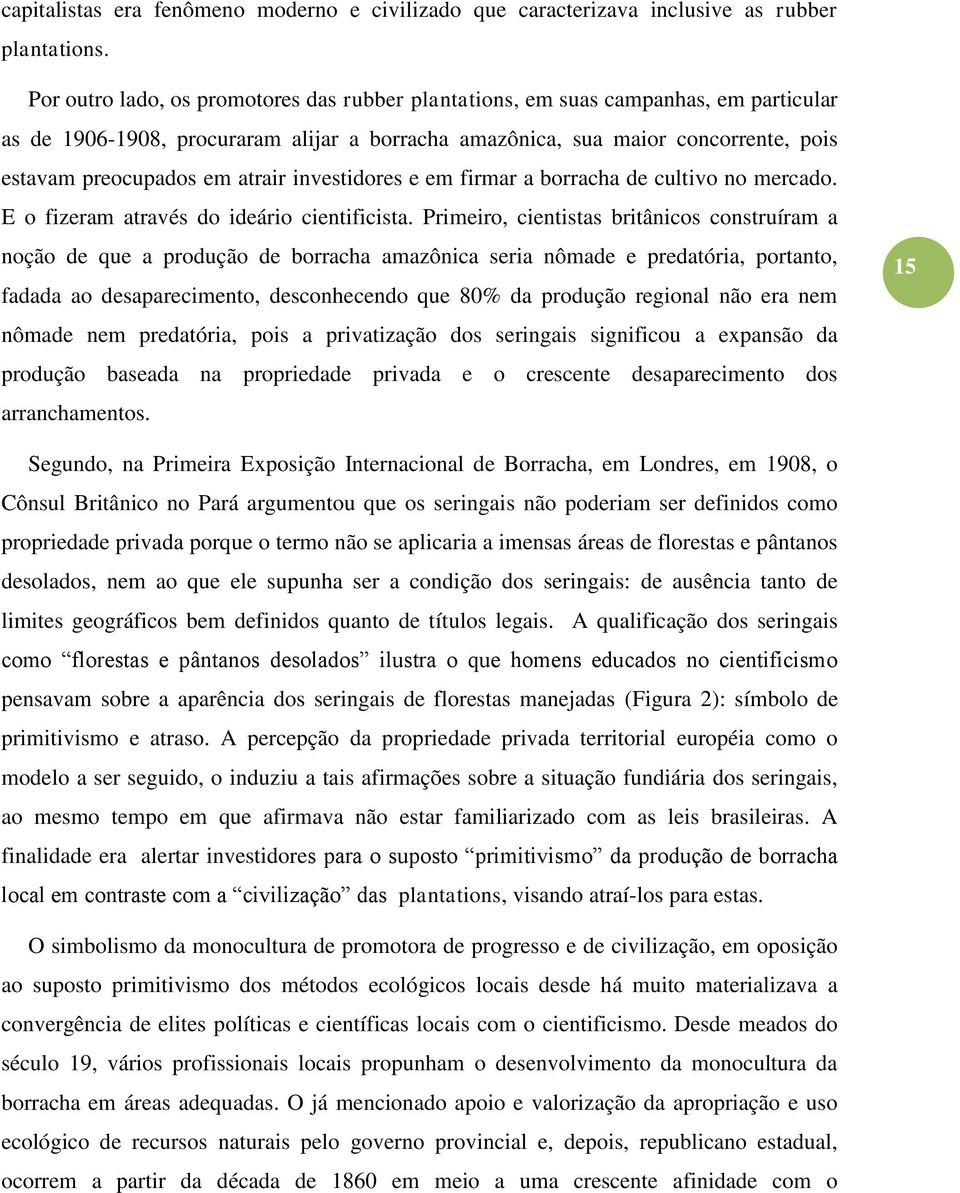 atrair investidores e em firmar a borracha de cultivo no mercado. E o fizeram através do ideário cientificista.