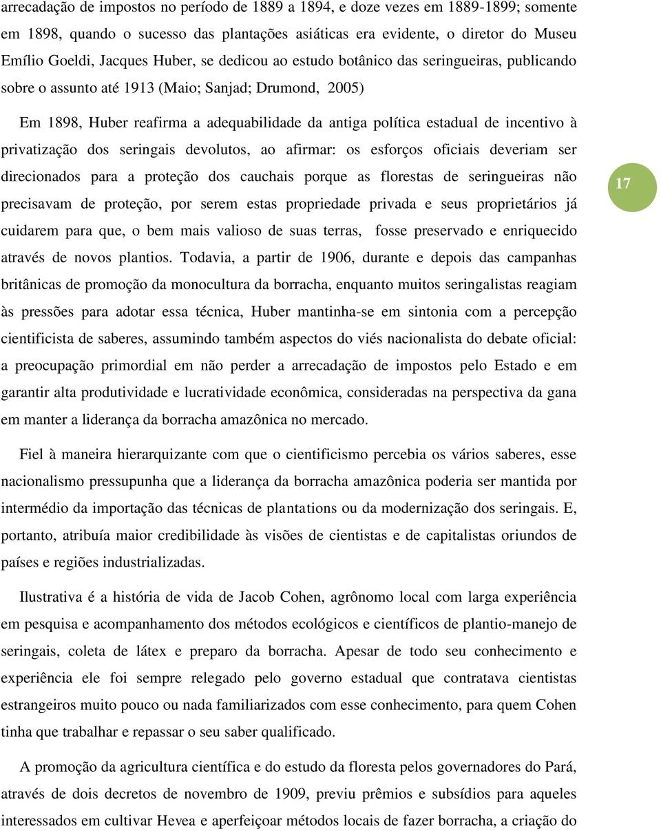 privatização dos seringais devolutos, ao afirmar: os esforços oficiais deveriam ser direcionados para a proteção dos cauchais porque as florestas de seringueiras não precisavam de proteção, por serem