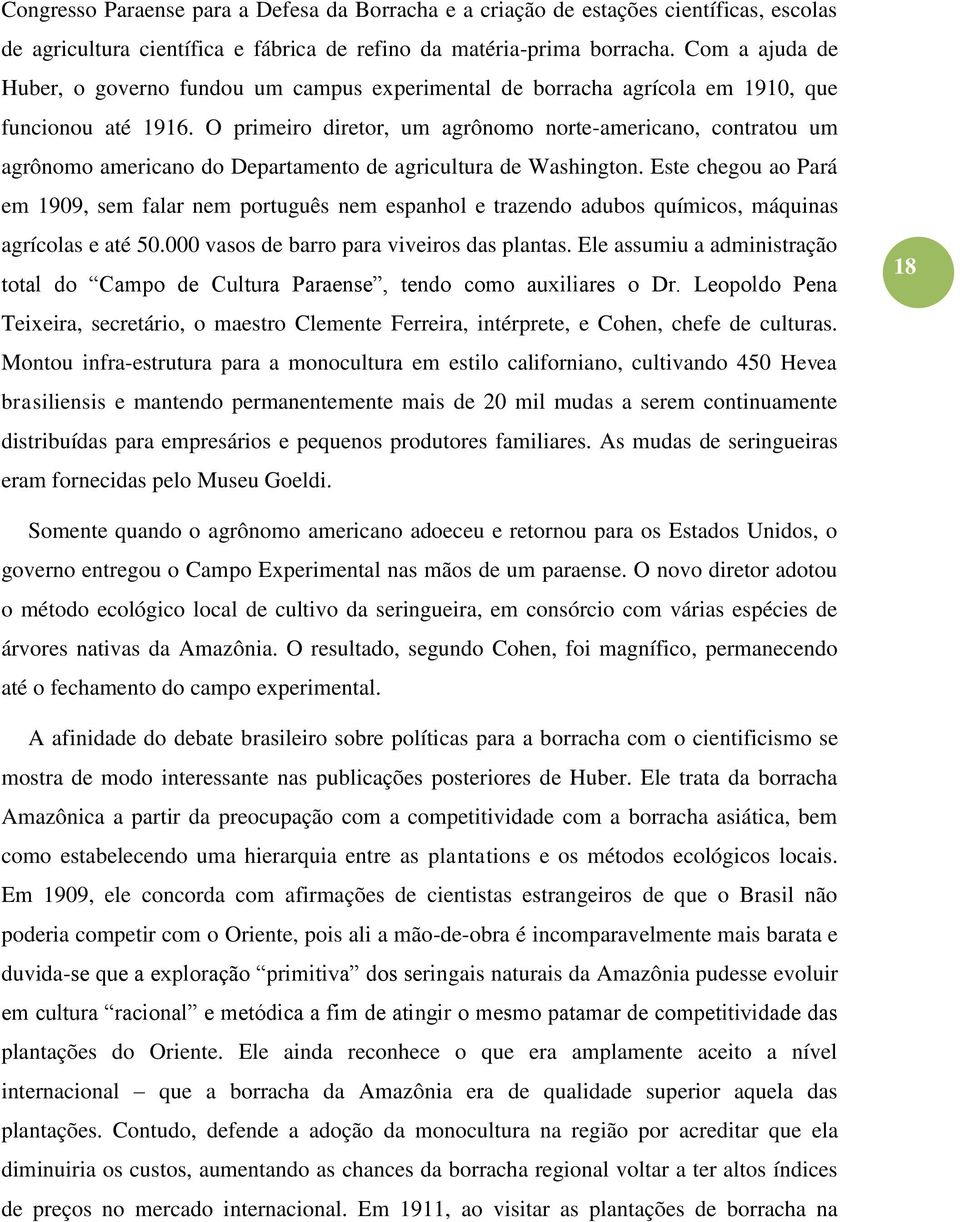 O primeiro diretor, um agrônomo norte-americano, contratou um agrônomo americano do Departamento de agricultura de Washington.