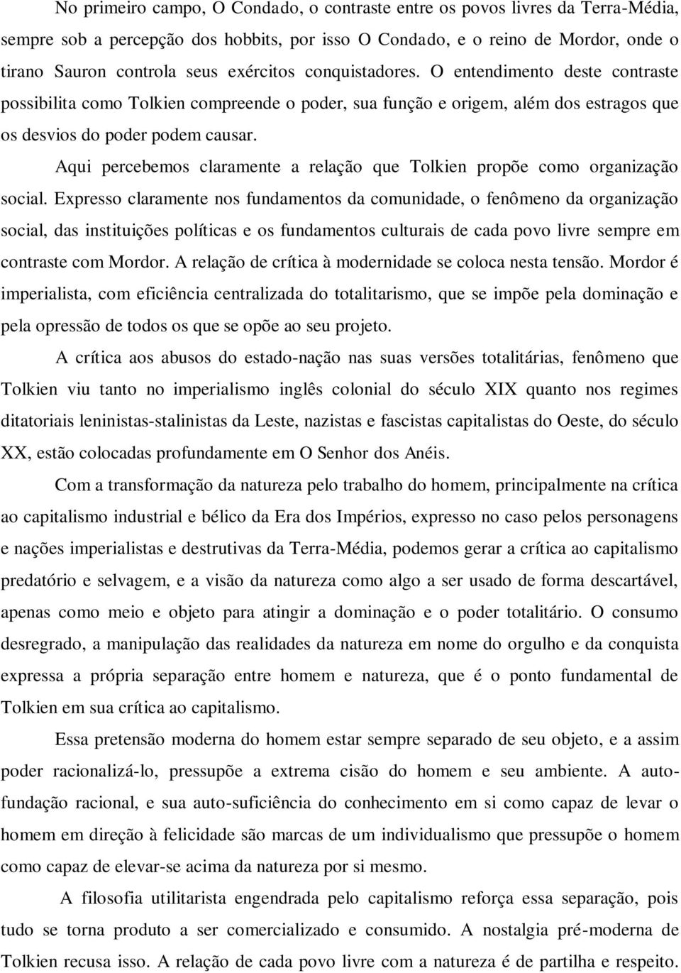 Aqui percebemos claramente a relação que Tolkien propõe como organização social.