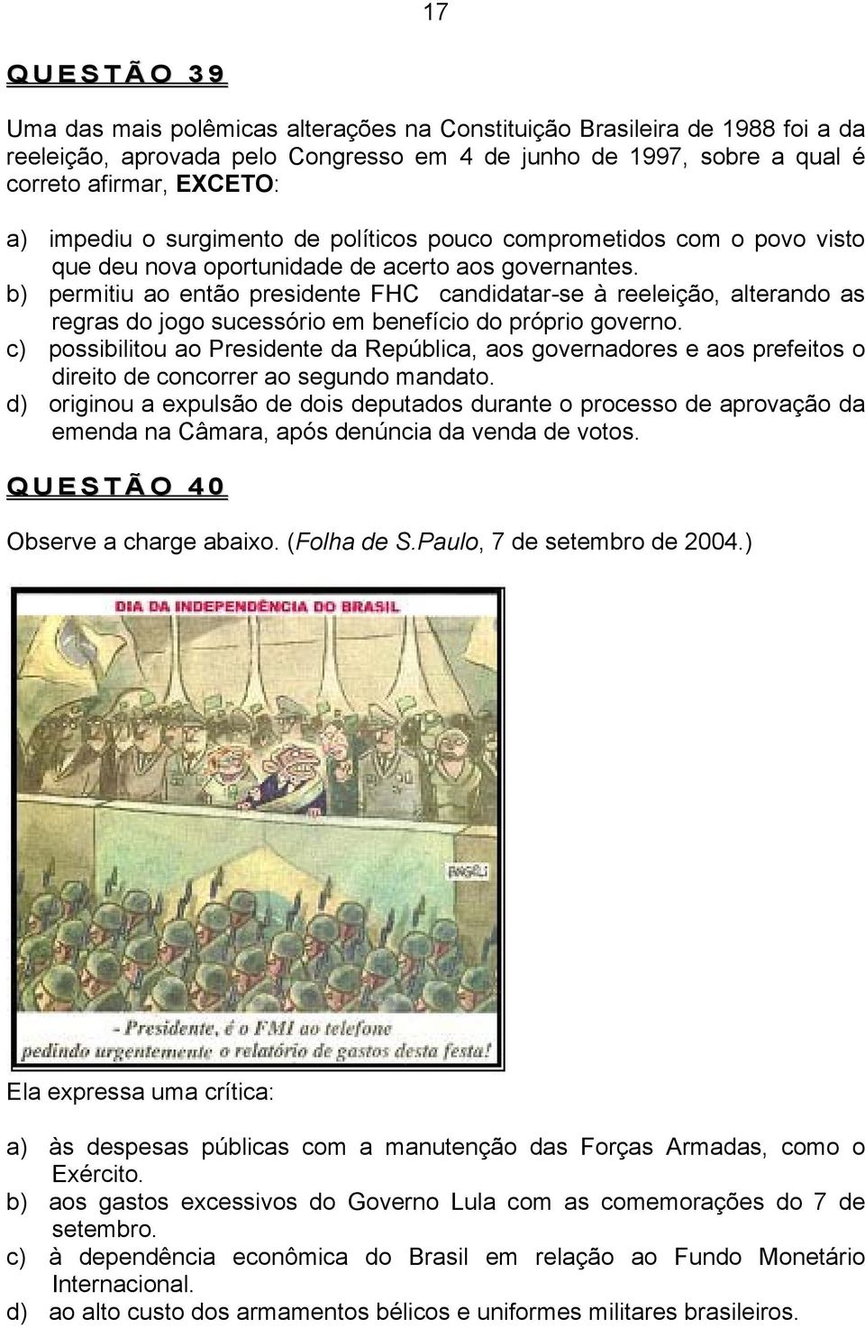 b) permitiu ao então presidente FHC candidatar-se à reeleição, alterando as regras do jogo sucessório em benefício do próprio governo.