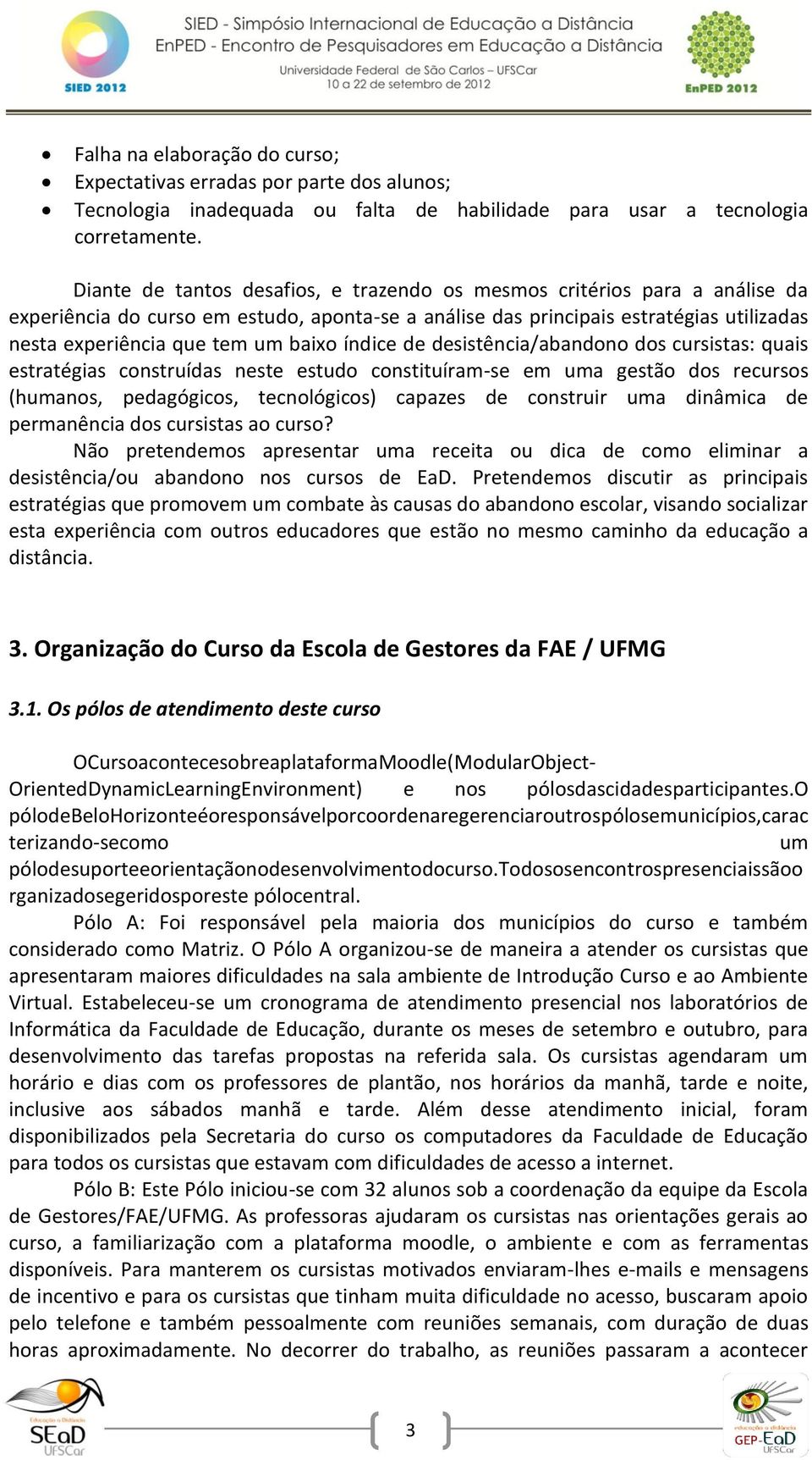 baixo índice de desistência/abandono dos cursistas: quais estratégias construídas neste estudo constituíram-se em uma gestão dos recursos (humanos, pedagógicos, tecnológicos) capazes de construir uma