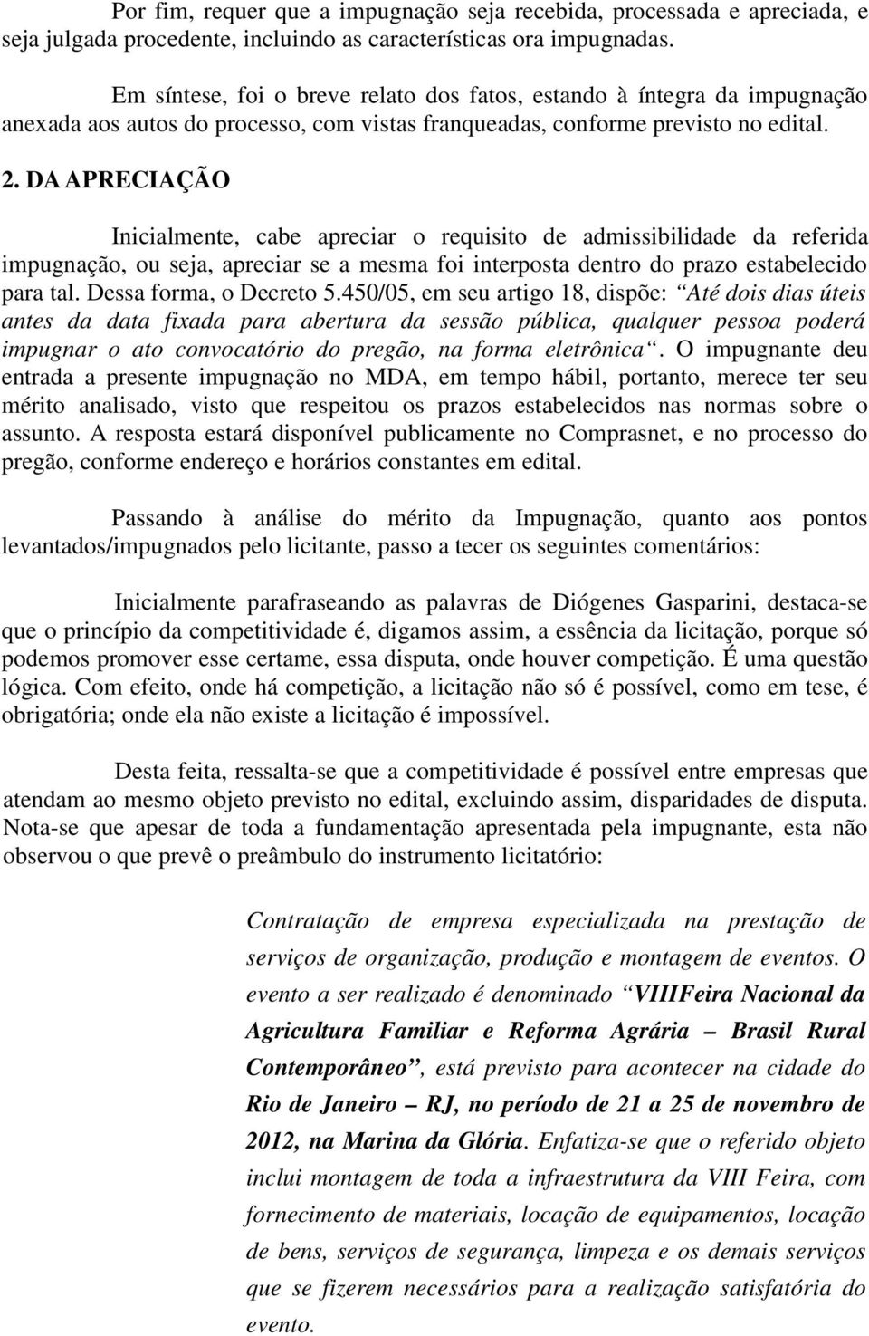 DA APRECIAÇÃO Inicialmente, cabe apreciar o requisito de admissibilidade da referida impugnação, ou seja, apreciar se a mesma foi interposta dentro do prazo estabelecido para tal.