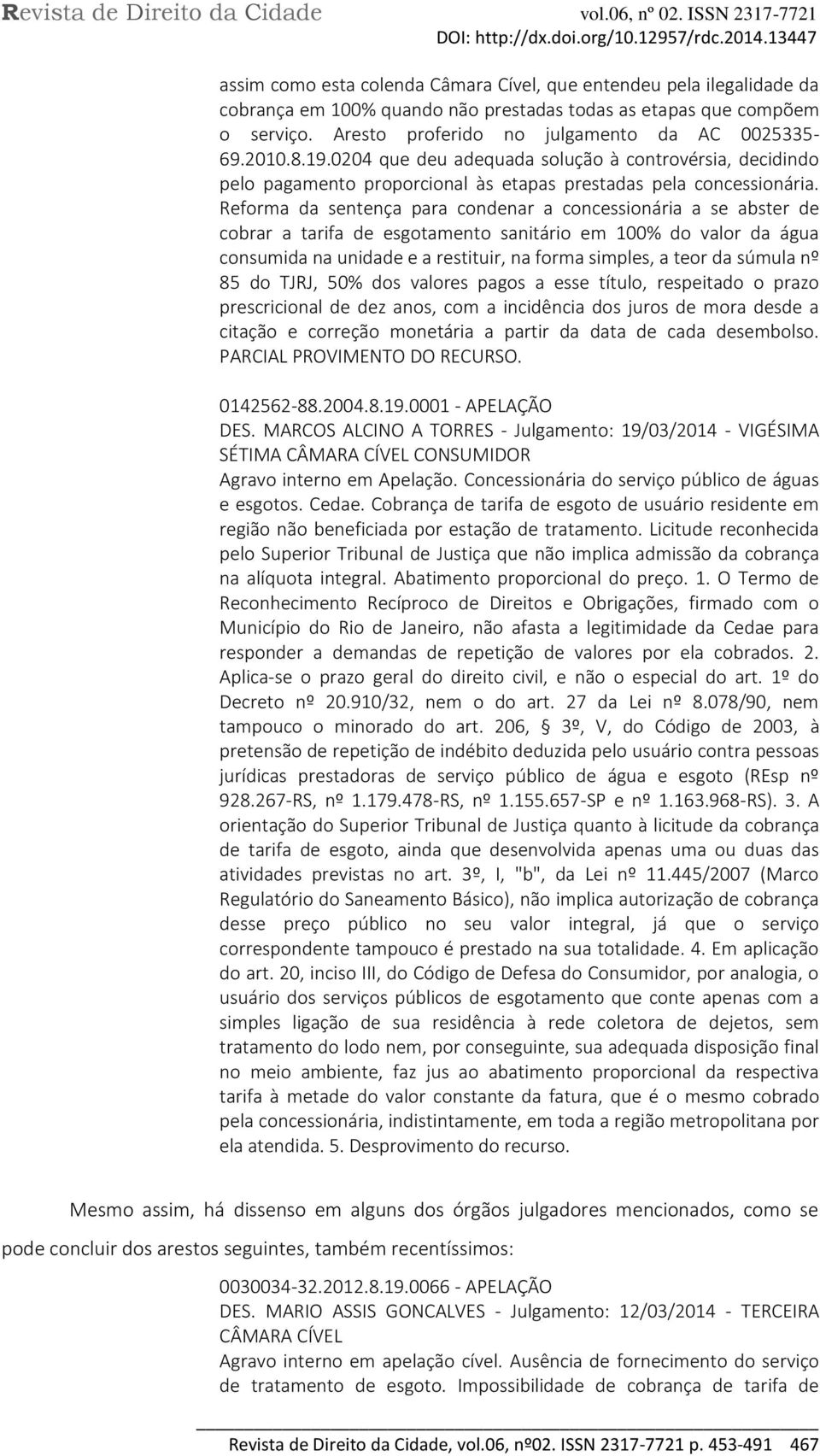 Reforma da sentença para condenar a concessionária a se abster de cobrar a tarifa de esgotamento sanitário em 100% do valor da água consumida na unidade e a restituir, na forma simples, a teor da