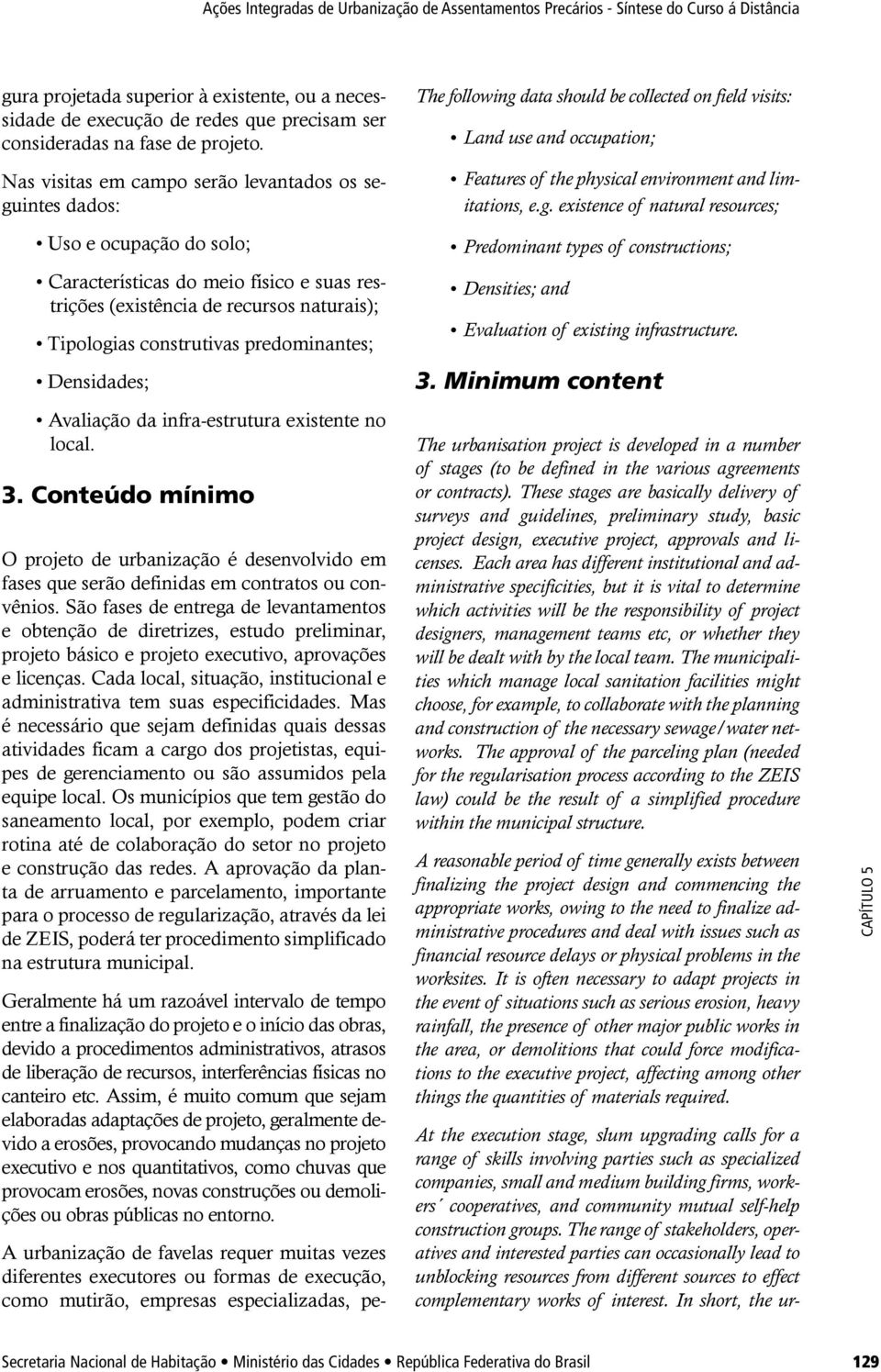 existence of natural resources; Uso e ocupação do solo; Predominant types of constructions; Características do meio físico e suas restrições (existência de recursos naturais); Densities; and